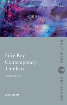 Fifty Key Contemporary Thinkers by John Lechte
