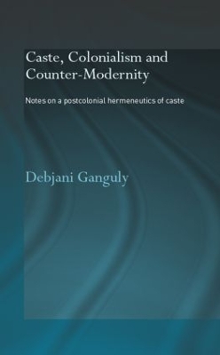 Caste, Colonialism and Counter-Modernity book