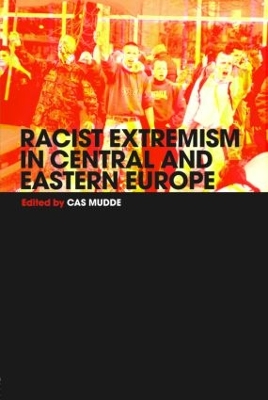 Racist Extremism in Central & Eastern Europe by Cas Mudde