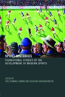 Sport Histories: Figurational Studies of the Development of Modern Sports book