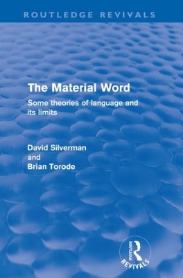 The The Material Word (Routledge Revivals): Some theories of language and its limits by David Silverman