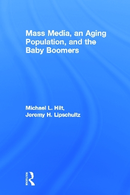 Mass Media, An Aging Population, and the Baby Boomers by Michael L. Hilt