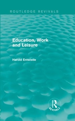 Education, Work and Leisure by Harold Entwistle