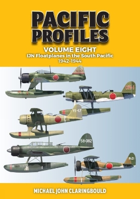 Pacific Profiles Volume Eight: IJN Floatplanes in the South Pacific 1942-1944 book