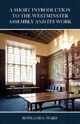 The Short Introduction to the Westminster Assembly and Its Work book