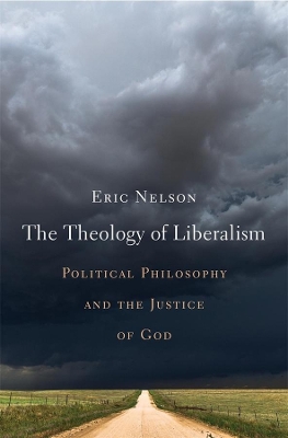 The Theology of Liberalism: Political Philosophy and the Justice of God book