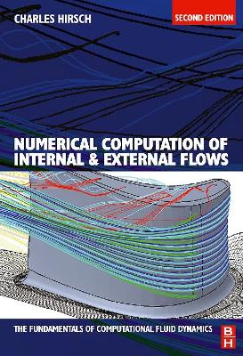 Numerical Computation of Internal and External Flows: The Fundamentals of Computational Fluid Dynamics by Charles Hirsch