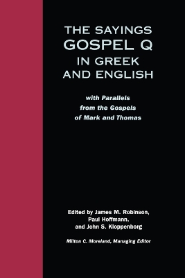 The Sayings Gospel Q in Greek and English: With Parallels from the Gospels of Mark and Thomas book