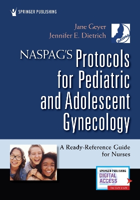 NASPAG's Protocols for Pediatric and Adolescent Gynecology: A Ready-Reference Guide for Nurses book