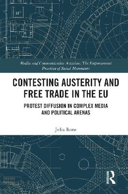 Contesting Austerity and Free Trade in the EU: Protest Diffusion in Complex Media and Political Arenas book