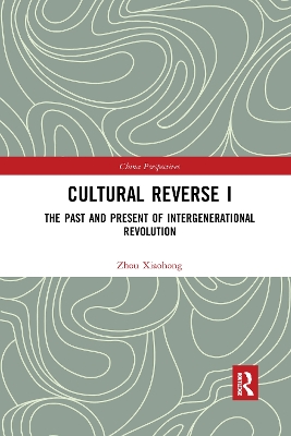 Cultural Reverse I: The Past and Present of Intergenerational Revolution by Xiaohong Zhou