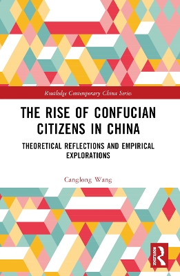 The Rise of Confucian Citizens in China: Theoretical Reflections and Empirical Explorations by Canglong Wang