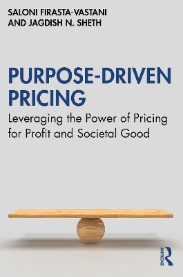 Purpose-Driven Pricing: Leveraging the Power of Pricing for Profit and Societal Good book