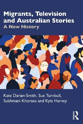 Migrants, Television and Australian Stories: A New History by Kate Darian-Smith