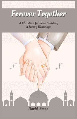 Forever Together: A Christian Guide to Building a Strong Marriage (Large Print Edition) book