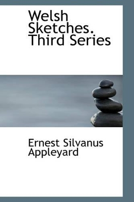 Welsh Sketches. Third Series by Ernest Silvanus Appleyard
