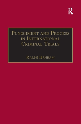 Punishment and Process in International Criminal Trials by Ralph Henham