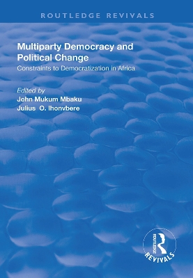 Multiparty Democracy and Political Change: Constraints to Democratization in Africa by John Mukum Mbaku