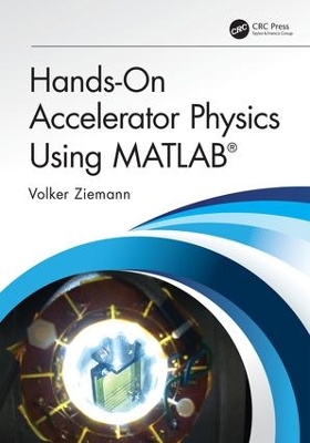 Hands-On Accelerator Physics Using MATLAB® by Volker Ziemann