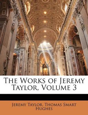 The Works of Jeremy Taylor, Volume 3 book