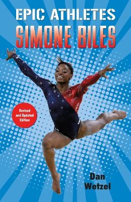 Epic Athletes: Simone Biles by Dan Wetzel