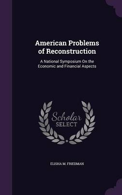 American Problems of Reconstruction: A National Symposium On the Economic and Financial Aspects book