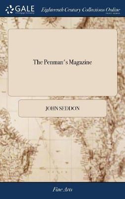 The Penman's Magazine: Or, a new Copy-book, of the English, French and Italian Hands, After the Best Mode; ... After the Originals of ... John Seddon. Perform'd by George Shelley ... Supervis'd and Publish'd by Thomas Read, by John Seddon