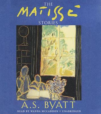 The The Matisse Stories by A S Byatt