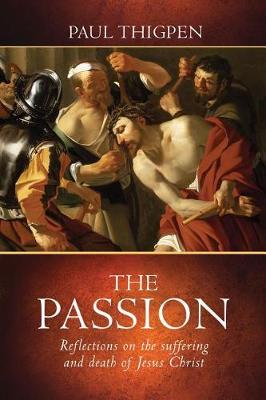 The Passion: Reflections on the Suffering and Death of Jesus Christ book