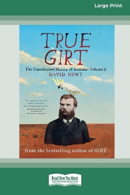True Girt: The Unauthorised History of Australia (Volume 1) by David Hunt