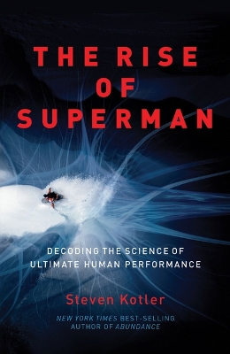 The The Rise of Superman: Decoding the Science of Ultimate Human Performance by Steven Kotler