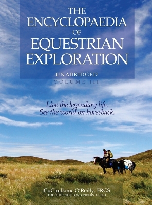 The Encyclopaedia of Equestrian Exploration Volume III: A study of the Geographic and Spiritual Equestrian Journey, based upon the philosophy of Harmonious Horsemanship book