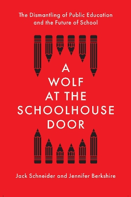 A Wolf at the Schoolhouse Door: The Dismantling of Public Education and the Future of School book