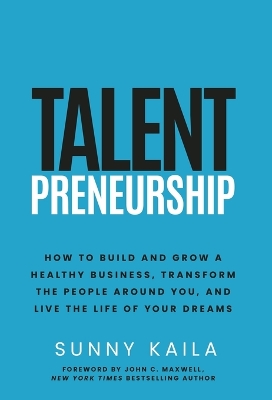 Talentpreneurship: How to Build a Healthy Business, Transform the People around You, and Live the Life of Your Dreams book