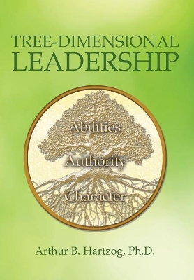 Tree-Dimensional Leadership by Arthur B Hartzog, Sr