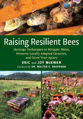 Raising Resilient Bees: Heritage Techniques to Mitigate Mites, Preserve Locally Adapted Genetics, and Grow Your Apiary book