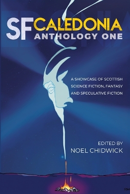 SF Caledonia Anthology One: Short stories by Scottish Science Fiction, fantasy and speculative fiction writers. book