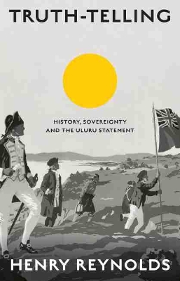 Truth-Telling: History, sovereignty and the Uluru Statement book