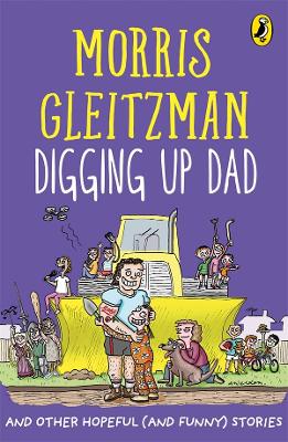 Digging Up Dad: And Other Hopeful (And Funny) Stories by Morris Gleitzman