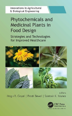 Phytochemicals and Medicinal Plants in Food Design: Strategies and Technologies for Improved Healthcare by Megh R. Goyal