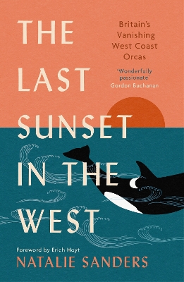 The Last Sunset in the West: Britain’s Vanishing West Coast Orcas (Fully Revised and Updated Edition) book