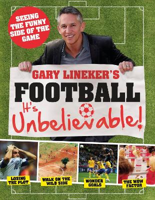 Gary Lineker's - Football: it's Unbelievable!: Seeing the Funny Side of the Global Game book