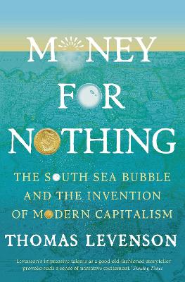 Money For Nothing: The South Sea Bubble and the Invention of Modern Capitalism book