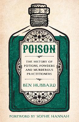 Poison: The History of Potions, Powders and Murderous Practitioners by Sophie Hannah