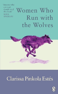 Women Who Run With The Wolves: Contacting the Power of the Wild Woman by Clarissa Pinkola Estes