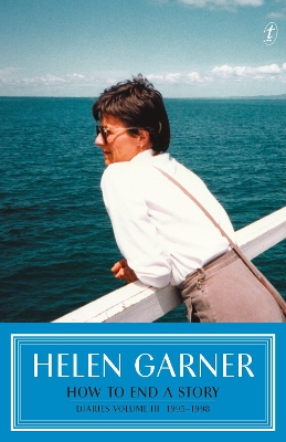 How to End a Story: Diaries 1995-1998 by Helen Garner