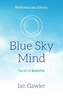 Blue Sky Mind: The Art of Meditation by Ian Gawler