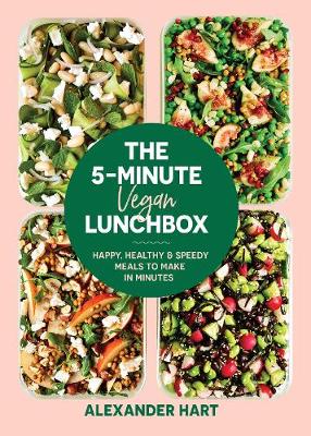 The 5 Minute Vegan Lunchbox: Happy, healthy & speedy meals to make in minutes by Alexander Hart