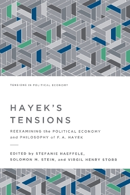 Hayek's Tensions: Reexamining the Political Economy and Philosophy of F. A. Hayek book