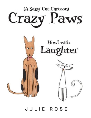 Crazy Paws (A Sassy Cat Cartoon): Howl with Laughter by Julie Rose